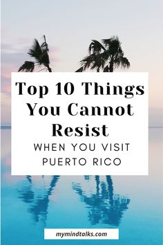 the top 10 things you cannot't resist when you visit puerto rico with text overlay