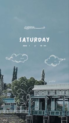 the poster for saturday has been drawn in front of a building with trees and clouds above it