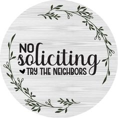 a wooden sign that says no solicing try the neighbors