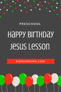 a happy birthday jesus lesson with balloons and confetti