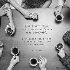 four people sitting at a table with cups of coffee in front of them and the words what i have found off god in jesus christ is so wonderful