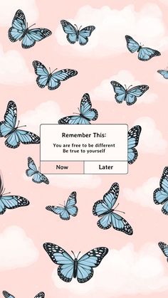 a pink background with blue butterflies flying in the air and a sign that says remember this you are free to different people be true to yourself later