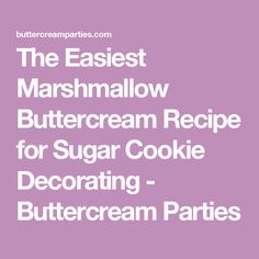 the easter marshmallow buttercream recipe for sugar cookie decorating - buttercream parties