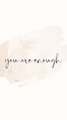 the words you are enough written in black ink on a white background with brush strokes