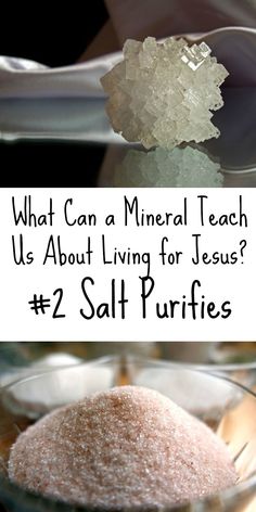 what can a mineral teach us about living for jesus? 2 salt purifies