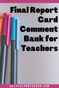 several pens and notebooks with the words final report card comment bank for teachers