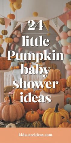 pumpkins and other decorations with the words, 24 little pumpkin baby shower ideas