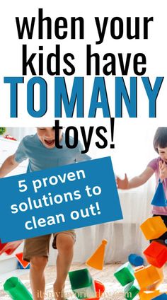 two children playing with toys on the floor and text that reads, when your kids have to many toys 5 proven solutions to clean out