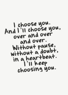 a black and white photo with the words, i choose you and i'll choose you over and over without pause