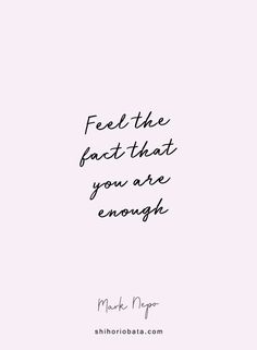 a quote that reads, feel the fact that you are enough