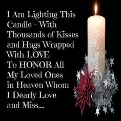 a lit candle with the words i am lighting this candle - with thousands of kisses and hugs wrapped with love to honor all my loved ones in heaven