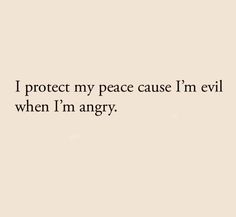 an image with the words protect my peace cause i'm evil when i'm angry