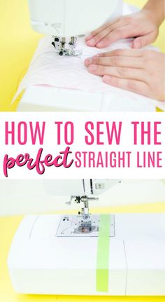 how to sew the perfect straight line on a sewing machine with text overlay that reads, how to sew the perfect straight line