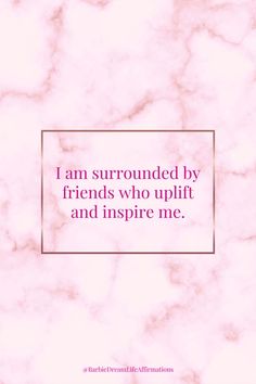 the quote i am surrounded by friends who uplift and inspire me on pink marble