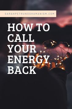 How To Call Your Power Back, Calling My Energy Back, How To Call Your Energy Back, How To Call Back Your Energy, Calling Your Energy Back, Call Energy Back, I Call Back My Energy, Call Your Energy Back To You, Call Back My Energy