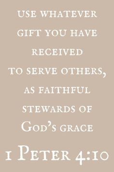 a quote that reads, use whatever gift you have received to serve others as faithful stewards