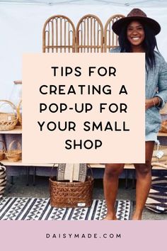 a woman standing next to a table with baskets on it and the words tips for creating pop - up for your small shop