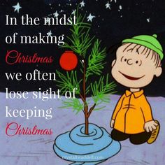 a charlie brown christmas card saying in the midst of making christmas we often lose sight of keeping christmas tree