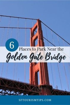 the golden gate bridge with text overlay that reads 6 places to park near the golden gate bridge