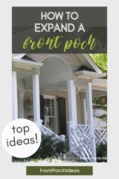 the front porch with text overlaying how to expand a front porch top ideas