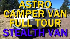 the astro camper van full tour stealth van