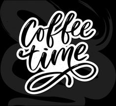 the words coffee time written in black and white on a dark background with swirls