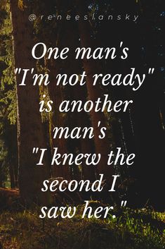 the quote for one man's not ready is another man's i knew the second