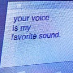 a computer screen with the words your voice is my favorite sound