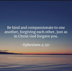 the bible verse about be kind and companionsate to one another, forging each other, just as in christ god forgave you