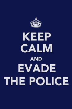 the words keep calm and evade the police in white on a dark blue background