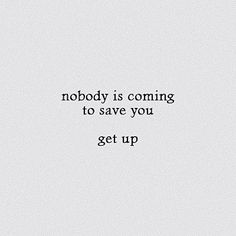 the words nobody is coming to save you get up