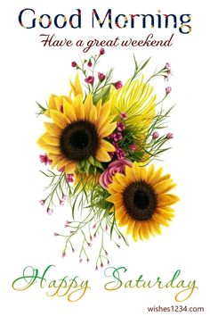 a greeting card with two sunflowers and the words good morning have a great weekend