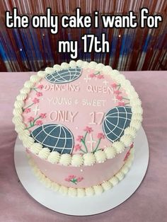 a birthday cake with the words, i am the only cake i want for my 17 th