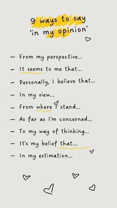 the poem is written in yellow and black on a white paper with words that say,'9 ways to say in my opinion '