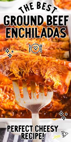 the best ground beef enchiladas recipe on a fork