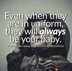 a woman in black jacket with text that reads even when they are in uniform, they will always be your baby