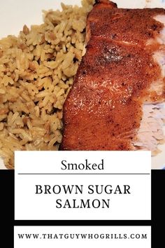 smoked brown sugar salmon and rice on a white plate with the words smoked brown sugar salmon