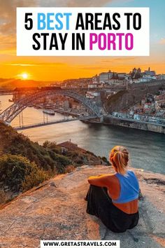 a woman sitting on the edge of a cliff looking out to sea at sunset with text overlay reading 5 best areas to stay in porto