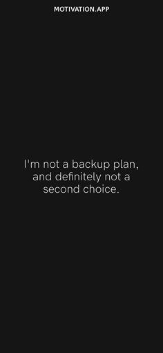 a black background with the words i'm not a backup plan, and definitely not a second choice