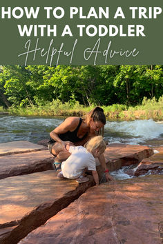 a mother and her child playing on rocks with the text how to plan a trip with a toddler helpful advice