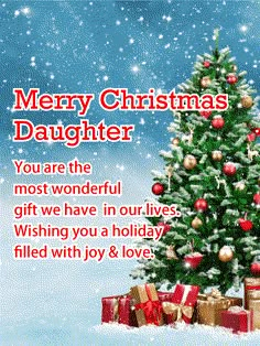 a christmas tree with presents in front of it and the words merry christmas daughter you are the most wonderful gift we have in our lives wishing you a holiday