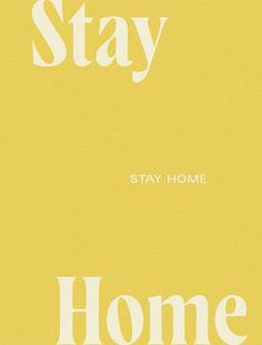 a yellow poster with the words stay home written in white on it's side