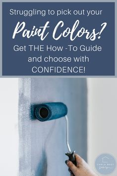 someone painting the wall with blue paint and text that reads, struggling to pick out your paint colors? get the how - to guide and choose with confidence