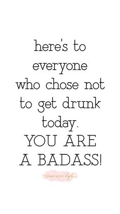 a quote that says, here's to everyone who chose not to get drunk today you