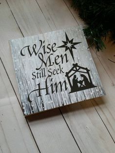 a wooden sign that says wise men still seek him