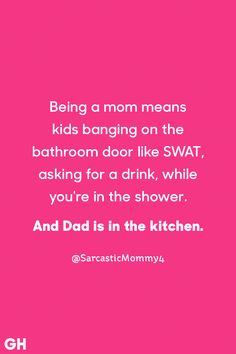 a pink background with the words being a mom means kids hanging on the bathroom door like swat, asking for a drink while you're in the shower