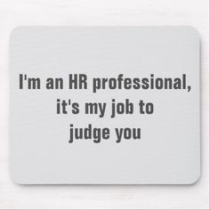 i'm an hr professional, it's my job to judge you mouse pad