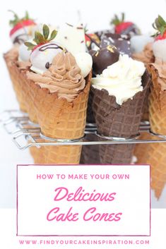 ice cream cones with chocolate and strawberries in them on a wire rack that says how to make your own delicious cake cones