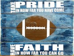 a wooden sign with a football painted on it that says, i'm the pride in how far you have come