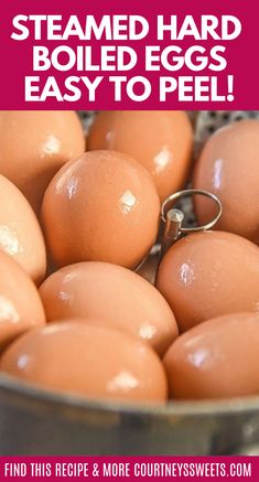 a bucket full of brown eggs with the words steamed hard boiled eggs easy to peel